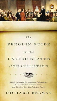 The Penguin Guide to the United States Constitution: A Fully Annotated Declaration of Independence, U.S. Constitution and Amendments,  and Selections from The Federalist Papers