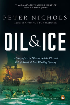 Oil and Ice A Story of Arctic Disaster and the Rise and Fall of Americas Last Whaling Dynasty