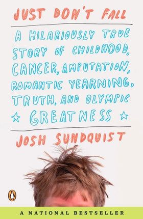 Just Don't Fall: A Hilariously True Story of Childhood, Cancer, Amputation, Romantic Yearning, Truth, and Olympic Greatness