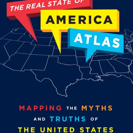 The Real State of America Atlas: Mapping the Myths and Truths of the United States