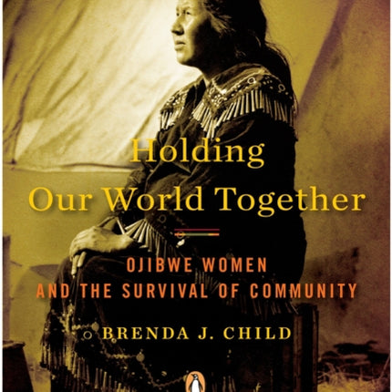 Holding Our World Together: Ojibwe Women and the Survival of Community