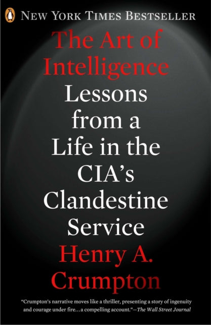 The Art of Intelligence: Lessons from a Life in the CIA's Clandestine Service