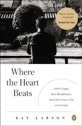 Where the Heart Beats John Cage Zen Buddhism and