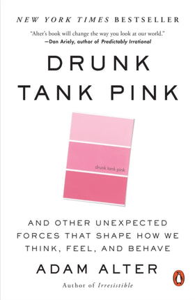 Drunk Tank Pink: And Other Unexpected Forces That Shape How We Think, Feel, and Behave