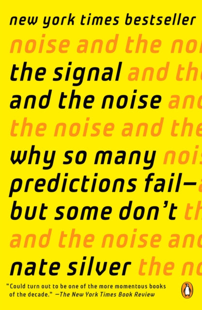 The Signal and the Noise: Why So Many Predictions Fail--but Some Don't