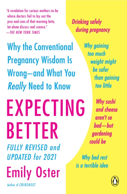 Expecting Better: Why the Conventional Pregnancy Wisdom Is Wrong--and What You Really Need to Know