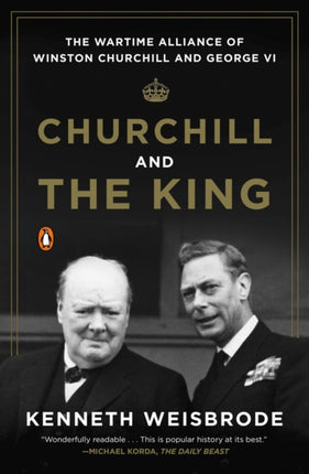 Churchill And The King: The Wartime Alliance of Winston Churchill and George VI