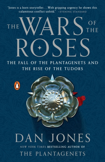 The Wars of the Roses: The Fall of the Plantagenets and the Rise of the Tudors