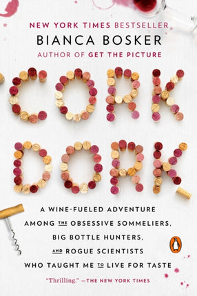 Cork Dork: A Wine-Fueled Adventure Among the Obsessive Sommeliers, Big Bottle Hunters, and Rogue Scientists Who Taught Me to Live for Taste