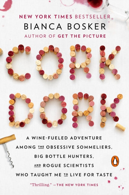 Cork Dork: A Wine-Fueled Adventure Among the Obsessive Sommeliers, Big Bottle Hunters, and Rogue Scientists Who Taught Me to Live for Taste