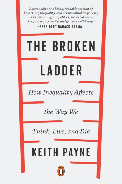 The Broken Ladder: How Inequality Affects the Way We Think, Live, and Die