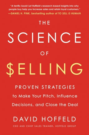 The Science of Selling: Proven Strategies to Make Your Pitch, Influence Decisions, and Close the Deal