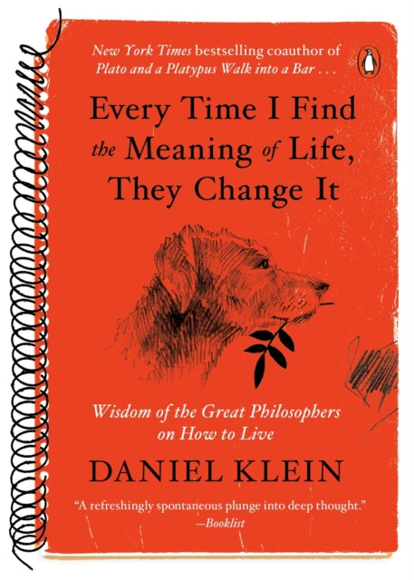 Every Time I Find the Meaning of Life, They Change It: Wisdom of the Great Philosophers on How to Live