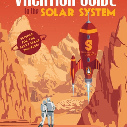 Vacation Guide to the Solar System: Science for the Savvy Space Traveler!