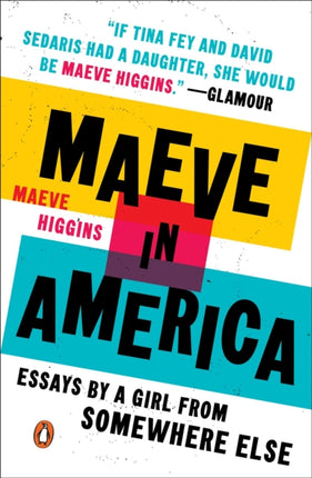 Maeve In America: Essays by a Girl from Somewhere Else