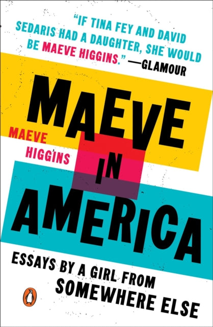 Maeve In America: Essays by a Girl from Somewhere Else