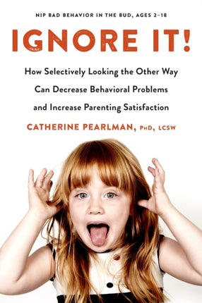 Ignore it!: How Selectively Looking the Other Way Can Decrease Behavioral Problems and Increase Parenting Satisfaction