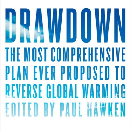 Drawdown: The Most Comprehensive Plan Ever Proposed to Roll Back Global Warming