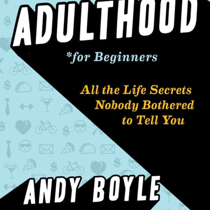 Adulthood for Beginners: All the Life Secrets Nobody Bothered to Tell You