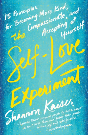 The Self-Love Experiment: Fifteen Principles for Becoming More Kind, Compassionate, and Accepting of Yourself