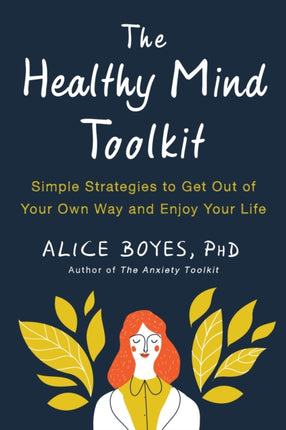 The Healthy Mind Toolkit: Quit Sabotaging Your Success and Become Your Best Self