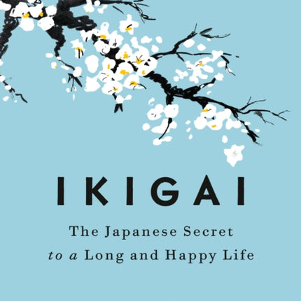 Ikigai: The Japanese Secret to a Long and Happy Life