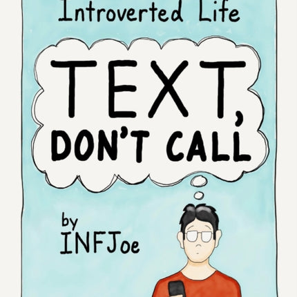 Text, Don't Call: An Illustrated Guide to the Introverted Life