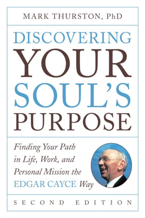 Discovering Your Soul's Purpose: Finding Your Path in Life, Work, and Personal Mission the Edgar Cayce Way