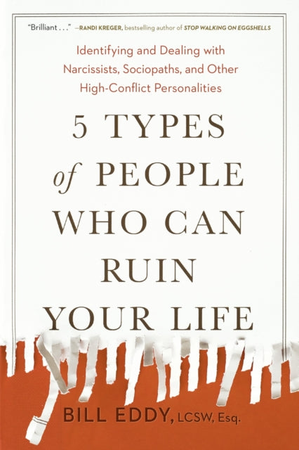 5 Types of People Who Can Ruin Your Life: Identifying and Dealing with Narcissists, Sociopaths, and Other High-Conflict Personalities