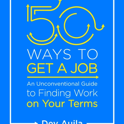 50 Ways to Get a Job: Customize Your Quest to Find Work You Love