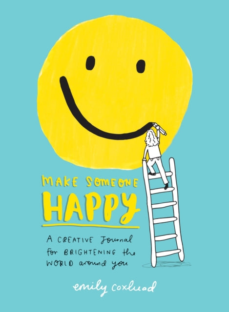 Make Someone Happy: A Creative Journal for Brightening the World Around You