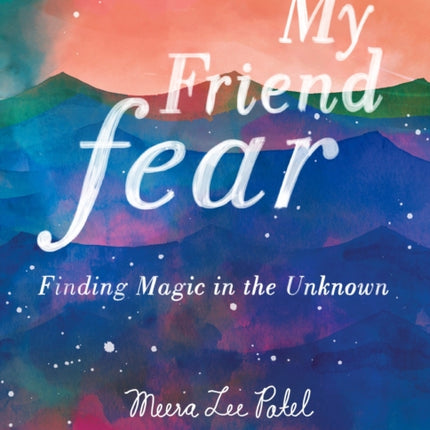 My Friend Fear: Finding Magic in the Unknown