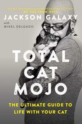 Total Cat Mojo: The Ultimate Guide to Life with Your Cat