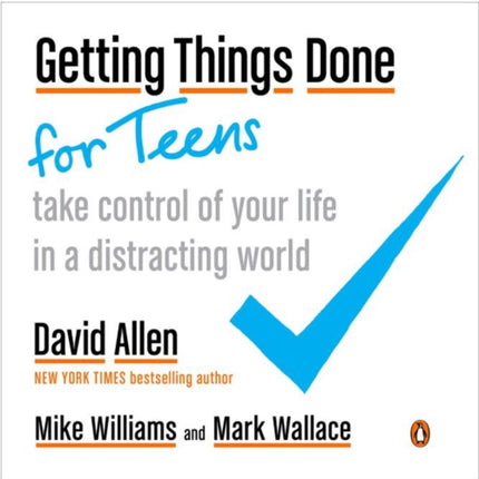 Getting Things Done For Teens: Take Control of Your Life in a Distracting World