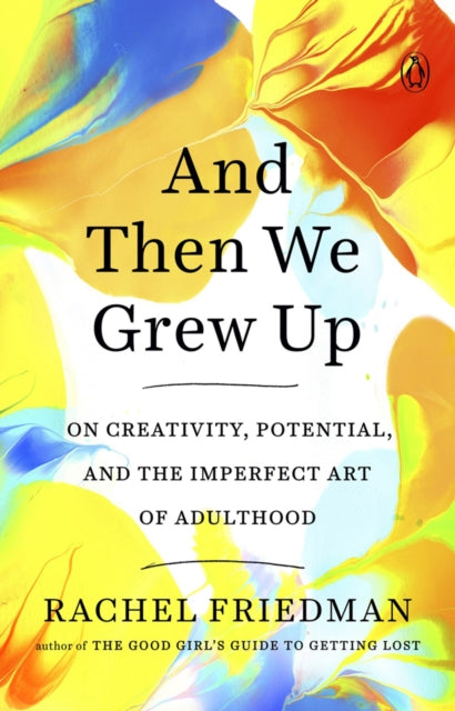 And Then We Grew Up: On Creativity, Potential and the Imperfect Art of Adulthood