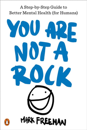 You Are Not a Rock: A Step-by-Step Guide to Better Mental Health (for Humans)