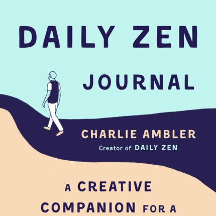 The Daily ZEN Journal: A Creative Companion's Guide for a Beginner's Mind