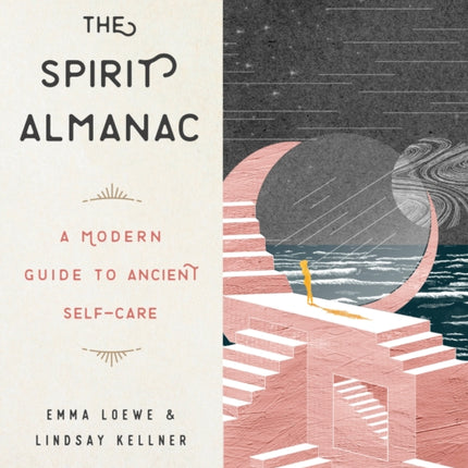 The Spirit Almanac: A Modern Guide to Ancient Self-Care