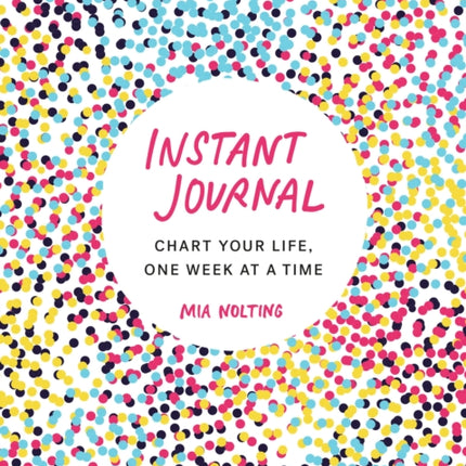 Instant Journal: Chart Your Life, One Week at a Time