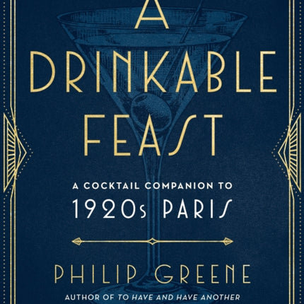 A Drinkable Feast: A Cocktail Companion to 1920s Paris