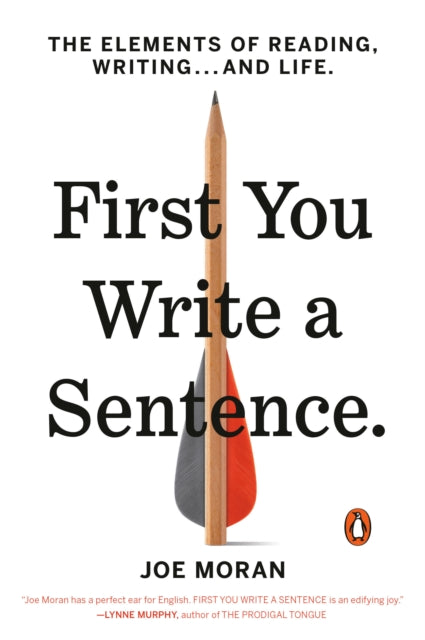 First You Write a Sentence: The Elements of Reading, Writing . . . and Life