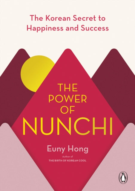 The Power of Nunchi: The Korean Secret to Happiness and Success