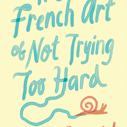 The French Art of Not Trying Too Hard