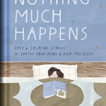 Nothing Much Happens: Cozy and Calming Stories to Soothe Your Mind and Help You Sleep