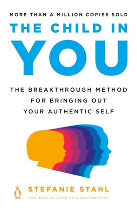 The Child in You: The Breakthrough Method for Bringing Out Your Authentic Self