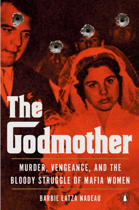 The Godmother: Murder, Vengeance, and the Bloody Struggle of Mafia Women