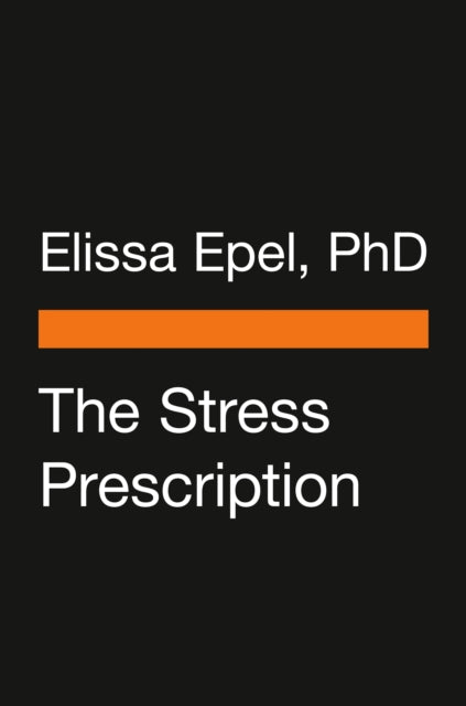 The Stress Prescription: Seven Days to More Joy and Ease