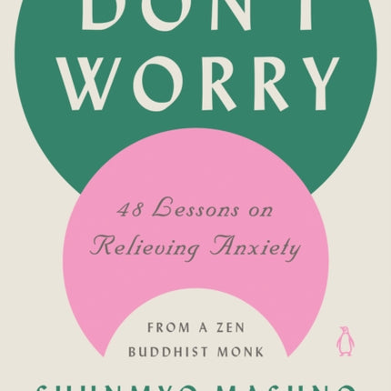 Don't Worry: 48 Lessons on Relieving Anxiety from a Zen Buddhist Monk