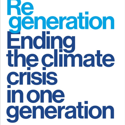 Regeneration: Ending the Climate Crisis in One Generation