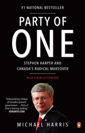 Party of One: Stephen Harper And Canada's Radical Makeover